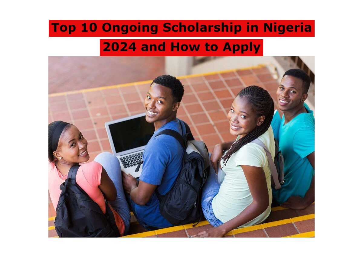 Top 10 Ongoing Scholarship in Nigeria 2024 and How to Apply